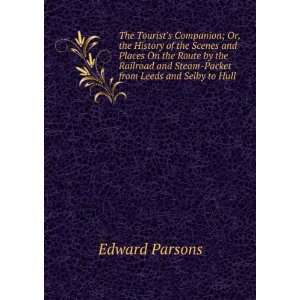  The Tourists Companion; Or, the History of the Scenes and 