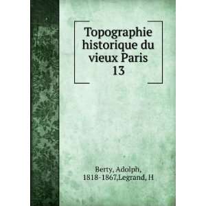   du vieux Paris. 13 Adolph, 1818 1867,Legrand, H Berty Books