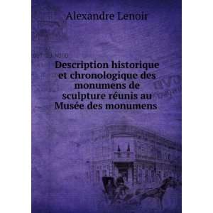   rÃ©unis au MusÃ©e des monumens . Alexandre Lenoir Books