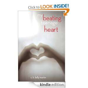 My Beating Teenage Heart C. K. Kelly Martin  Kindle Store