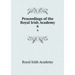   Proceedings of the Royal Irish Academy. 6 Royal Irish Academy Books