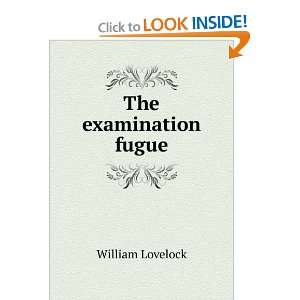  The examination fugue William Lovelock Books