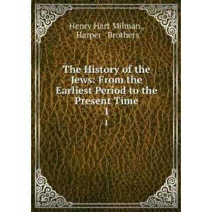   to the Present Time. 1 Harper & Brothers Henry Hart Milman  Books