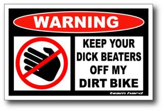 ck Beaters Off My Dirt Bike Funny Warning Sticker MX  