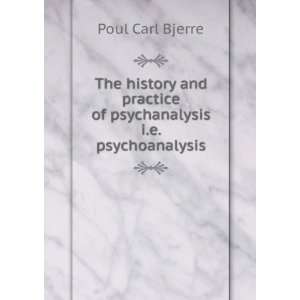    The history and practice of psychoanalysis Poul Carl Bjerre Books