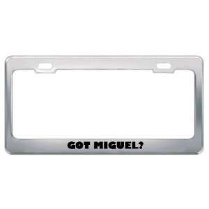  Got Miguel? Boy Name Metal License Plate Frame Holder 