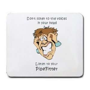   in your head Listen to your PipeFitter Mousepad