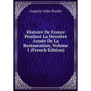   Restauration, Volume 1 (French Edition) Auguste Aime BoulÃ©e Books