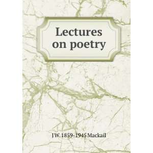  Lectures on poetry J W. 1859 1945 Mackail Books
