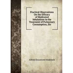   of Pulmonary Consumption, Etc Alfred Beaumont Maddock Books