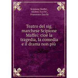   non piÃ¹ . Andrea Zucchi , Francesco Zucchi Scipione Maffei  Books
