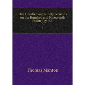   on the Hundred and Nineteenth Psalm / by the . 3 Thomas Manton Books