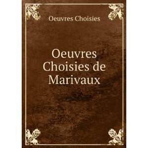  Oeuvres Choisies de Marivaux Oeuvres Choisies Books