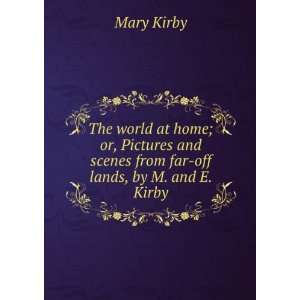   and scenes from far off lands, by M. and E. Kirby Mary Kirby Books