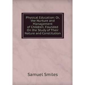 Physical Education Or, the Nurture and Management of Children 