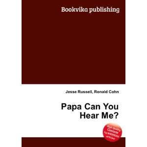  Papa Can You Hear Me? Ronald Cohn Jesse Russell Books