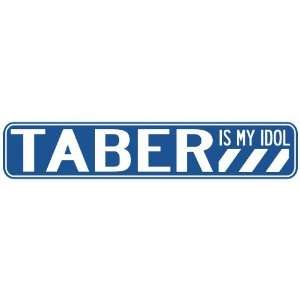   TABER IS MY IDOL STREET SIGN