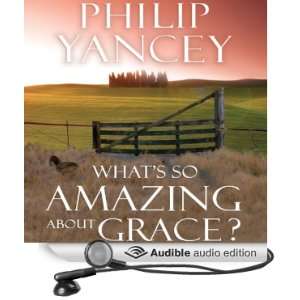  Whats So Amazing About Grace? (Audible Audio Edition 
