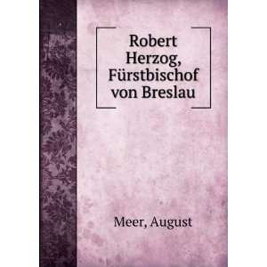    Robert Herzog, FÃ¼rstbischof von Breslau August Meer Books