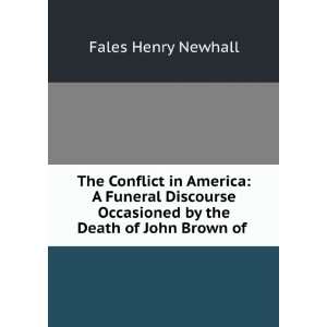  Funeral Discourse Occasioned by the Death of John Brown of . Fales