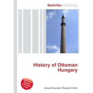  History of Ottoman Hungary Ronald Cohn Jesse Russell 