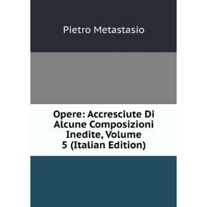   Inedite, Volume 5 (Italian Edition) Pietro Metastasio Books
