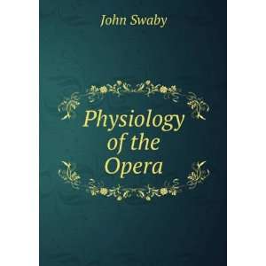  Physiology of the Opera John Swaby Books