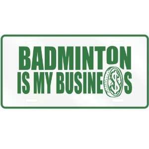   BADMINTON , IS MY BUSINESS  LICENSE PLATE SIGN SPORTS