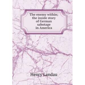   ; the inside story of German sabotage in America Henry Landau Books