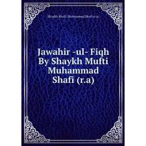   Mufti Muhammad Shafi (r.a) Shaykh Mufti Muhammad Shafi (r.a) Books