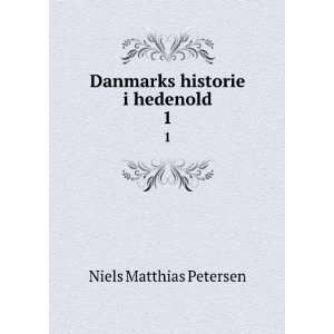   Danmarks historie i hedenold. 1 Niels Matthias Petersen Books