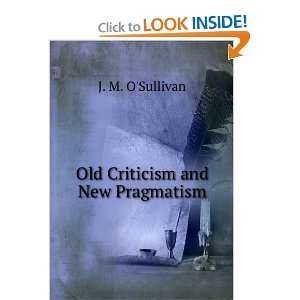 Old Criticism and New Pragmatism J. M. OSullivan  Books