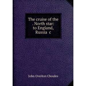   the . North Star To England, Russia &c John Overton Choules Books