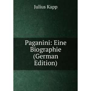    Paganini Eine Biographie (German Edition) Julius Kapp Books