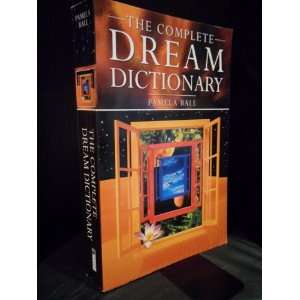  The Complete Dream Dictionary Pamela Ball Books