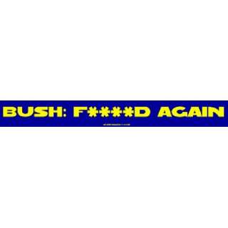  Bush F****d Again Bumper Sticker Automotive