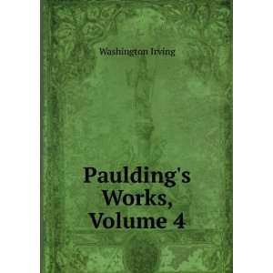  Pauldings Works, Volume 4 Washington Irving Books