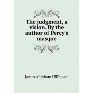   . By the author of Percys masque James Abraham Hillhouse Books