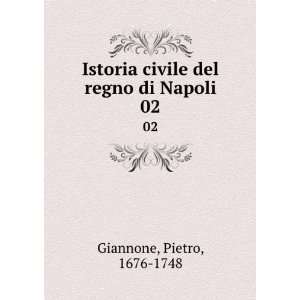   civile del regno di Napoli. 02 Pietro, 1676 1748 Giannone Books