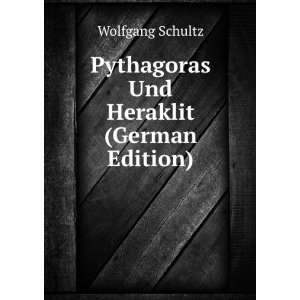  Pythagoras Und Heraklit (German Edition) Wolfgang Schultz Books