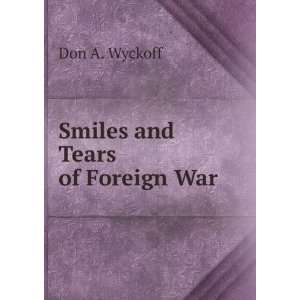  Smiles and Tears of Foreign War Don A. Wyckoff Books