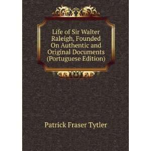  Life of Sir Walter Raleigh, Founded On Authentic and 