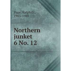  Northern junket. 6 No. 12 Ralph G., 1903 1985 Page Books