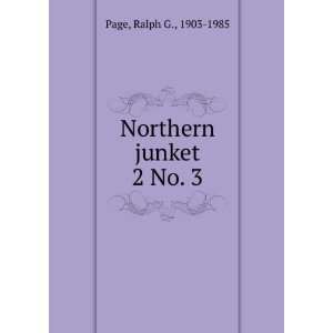  Northern junket. 2 No. 3 Ralph G., 1903 1985 Page Books