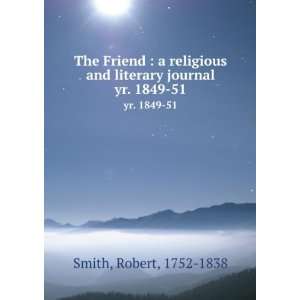   and literary journal. yr. 1849 51 Robert, 1752 1838 Smith Books