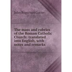 The mass and rubrics of the Roman Catholic Church translated into 