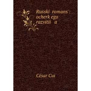    ocherk ego razvitii a (in Russian language) CÃ©sar Cui Books