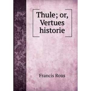  Thule; or, Vertues historie Francis Rous Books