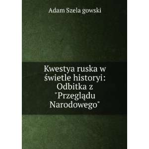  Kwestya ruska w Å?wietle historyi Odbitka z PrzeglÄ 