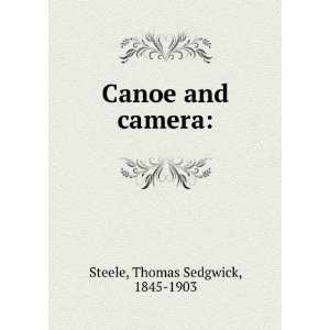    Canoe and camera Thomas Sedgwick, 1845 1903 Steele Books